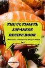 The Ultimate Japanese Recipe Book: 100 Classic and Modern Recipes Made Easy By Jeda Banks Cover Image