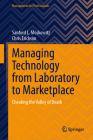 Managing Technology from Laboratory to Marketplace: Cheating the Valley of Death (Management for Professionals) Cover Image