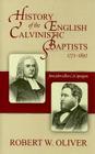 History of the English Calvinistic Baptists 1771-1892: From John Gill to C.H. Spurgeon By Robert W. Oliver Cover Image