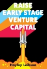 Raise Early Stage Venture Capital: The First Guide to Startup Fundraising for Women and Minority Founders Cover Image