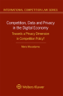 Competition, Data and Privacy in the Digital Economy: Towards a Privacy Dimension in Competition Policy? Cover Image