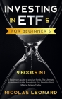 Investing in ETFs For Beginner's: 2 Books in 1: Beginner's Guide to Passive Funds, The Ultimate Investment Guide. Everything you need to start earning Cover Image