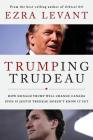 Trumping Trudeau: How Donald Trump will change Canada even if Justin Trudeau doesn't know it yet Cover Image