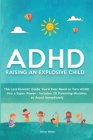 ADHD - Raising an Explosive Child: The Last Parents' Guide You'll Ever Need to Turn ADHD Into a Super Power- Includes 20 Parenting Mistakes to Avoid I Cover Image