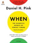 When: The Scientific Secrets of Perfect Timing By Daniel H. Pink, Daniel H. Pink (Read by) Cover Image