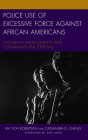 Police Use of Excessive Force Against African Americans: Historical Antecedents and Community Perceptions By Ray Von Robertson, Cassandra D. Chaney, Earl Smith (Afterword by) Cover Image