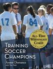 Training Soccer Champions By Anson Dorrance, Tim Nash (Foreword by) Cover Image