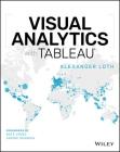 Visual Analytics with Tableau By Alexander Loth, Nate Vogel (Foreword by), Sophie Sparkes (Foreword by) Cover Image