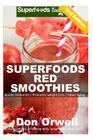Superfoods Red Smoothies: Over 40 Energizing, Detoxifying & Nutrient-dense Smoothies Blender Recipes: Detox Cleanse Diet, Smoothies for Weight L By Don Orwell Cover Image