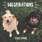 Dogspirations: 18 Inspirational Quotes With Photos of Adorable Dogs By Teres Byrne Cover Image