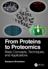 From Proteins to Proteomics: Basic Concepts, Techniques, and Applications By Sanjeeva Srivastava Cover Image