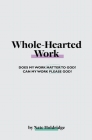 Whole-Hearted Work By Nate Holdridge Cover Image
