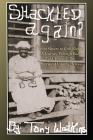 Shackled Again: From Slavery to Civil Rights: A Journey Through Race Told Through The Stories of Unsung Heroes By Tony Watkins Cover Image