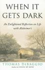 When It Gets Dark: An Enlightened Reflection on Life with Alzheimer's Cover Image