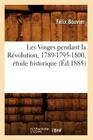 Les Vosges Pendant La Révolution, 1789-1795-1800, Étude Historique (Éd.1885) (Histoire) By Félix Bouvier Cover Image