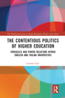 The Contentious Politics of Higher Education: Struggles and Power Relations Within English and Italian Universities By Lorenzo Cini Cover Image