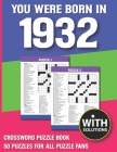 You Were Born In 1932: Crossword Puzzle Book: Crossword Puzzle Book For Adults & Seniors With Solution Cover Image