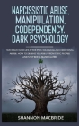 Narcissistic Abuse, Manipulation, Codependency, Dark Psychology: Take Back Your Life after Psychological and Emotional Abuse. How to Defend Yourself f Cover Image