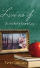 Live As If: A teacher's love story By Frye Gaillard Cover Image