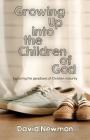 Growing Up into the Children of God: Exploring the Paradoxes of Christian Maturity By David Newman Cover Image