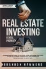 Real Estate Investing - Rental Property: Complete Beginner's guide on how to Buy, Rehab and Manage Apartments to build up remarkable Passive Income an Cover Image
