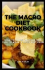 Macro Diet Cookbook: How to Count Macros and Tips to Make a Good Diet Plan By Evan Morley Cover Image