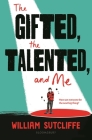 The Gifted, the Talented, and Me By William Sutcliffe Cover Image