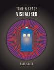 Time & Space Visualiser: The story and history of Doctor Who as data visualisations By Paul Smith Cover Image