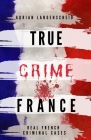 True Crime France By Adrian Langenscheid, Stefanie Gräf, Franziska Singer Cover Image