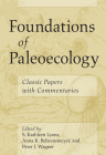 Foundations of Paleoecology: Classic Papers with Commentaries By S. Kathleen Lyons (Editor), Anna K. Behrensmeyer (Editor), Peter J. Wagner (Editor) Cover Image