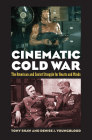 Cinematic Cold War: The American and Soviet Struggle for Hearts and Minds By Tony Shaw, Denise J. Youngblood Cover Image