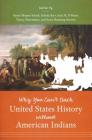 Why You Can't Teach United States History without American Indians By Susan Sleeper-Smith (Editor), Juliana Barr (Editor), Jean M. O'Brien (Editor) Cover Image