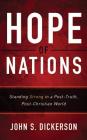 Hope of Nations: Standing Strong in a Post-Truth, Post-Christian World By John S. Dickerson, Mark Smeby (Read by) Cover Image
