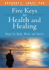 Five Keys to Health and Healing: Hope for Body, Mind, and Spirit By Jantz Ph. D. Gregory L. Cover Image
