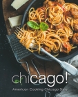 Chicago!: American Cooking Chicago Style By Booksumo Press Cover Image