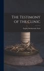 The Testimony of the Clinic By Eugene Beauharnais Nash Cover Image