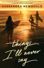 Things I'll Never Say By Cassandra Newbould Cover Image