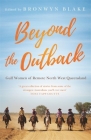 Beyond the Outback: Gulf Women of Remote North West Queensland By Bronwyn Blake (Editor) Cover Image
