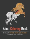 Amazing World Of Beautiful Horse, Deer and Dragon Adult Coloring Book: Coloring Book For Horse Lovers Featuring Adorable Horses with Beautiful Pattern By Jimmy Bilrd Cover Image