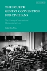 The Fourth Geneva Convention for Civilians: The History of International Humanitarian Law Cover Image