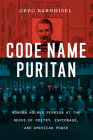 Code Name Puritan: Norman Holmes Pearson at the Nexus of Poetry, Espionage, and American Power By Greg Barnhisel Cover Image
