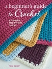 A Beginner's Guide to Crochet: A complete step-by-step course By Nicki Trench Cover Image