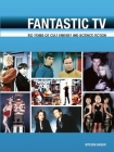 Fantastic TV: 50 Years of Cult Fantasy and Science Fiction By Steven Savile Cover Image