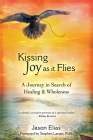 Kissing Joy As It Flies: A Journey in Search of Healing and Wholeness By Jason Elias Cover Image