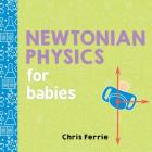 Newtonian Physics for Babies (Baby University) By Chris Ferrie Cover Image