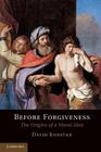 Before Forgiveness: The Origins of a Moral Idea By David Konstan Cover Image