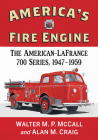 America's Fire Engine: The American-LaFrance 700 Series, 1947-1959 By Walter M. P. McCall, Alan M. Craig Cover Image