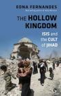 The Hollow Kingdom: Isis and the Cult of Jihad By Edna Fernandes Cover Image