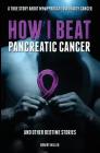 How I Beat Pancreatic Cancer: And Other Bedtime Stories! Cover Image