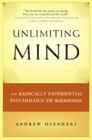 Unlimiting Mind: The Radically Experiential Psychology of Buddhism By Andrew Olendzki Cover Image